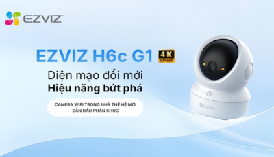 EZVIZ ra m?t phiên b?n n?ng c?p H6c G1 – gi?i pháp toàn di?n cho cu?c s?ng hi?n ??i và kinh doanh th?ng minh